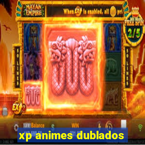 xp animes dublados